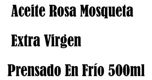 Aceite Rosa Mosqueta Extra Virgen, Prensado En Frío 500ml 