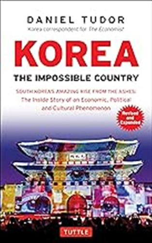 Korea: The Impossible Country: South Korea's Amazing Rise Fr