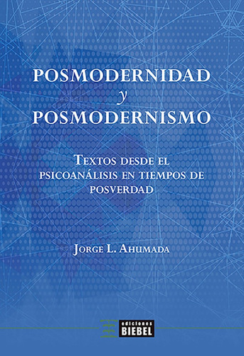 Posmodernidad Y Posmodernismo, De Jorge L. Ahumada. Editorial Ediciones Biebel, Tapa Blanda En Español, 2021