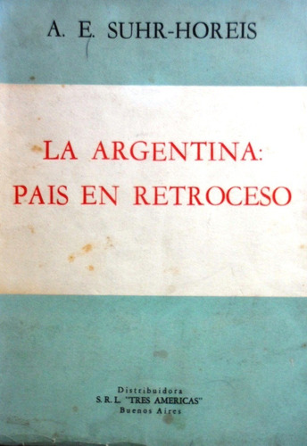 La Argentina Pais En Retroceso Suhr Horeis 