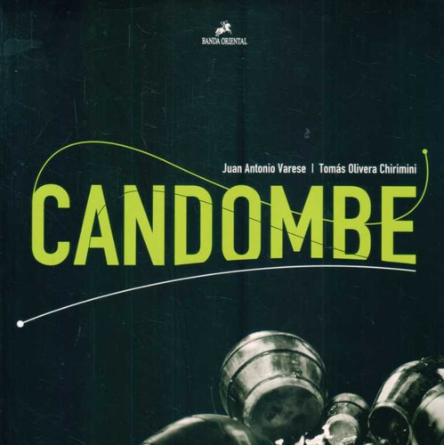 Candombe - Juan Antonio Varese / Tomas  Olivera Chirimini