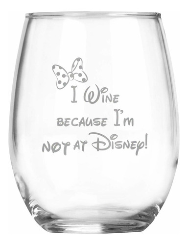 I Wine Because I'm Not At Disney - Minnie Mouse Inspired Gi.