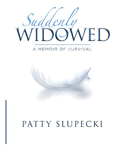 Suddenly Widowed: A Memoir Of Survival, De Slupecki, Patty. Editorial Lightning Source Inc, Tapa Blanda En Inglés