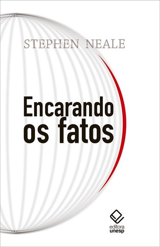 Encarando os fatos, de Neale, Stephen. Fundação Editora da Unesp, capa mole em português, 2016