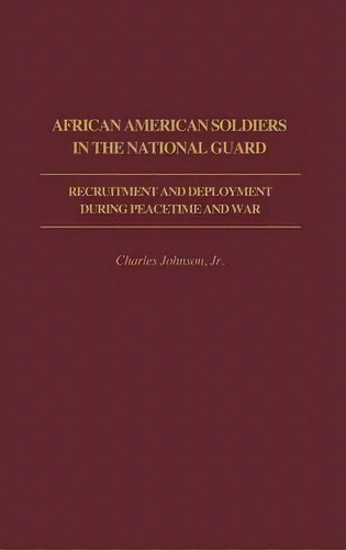 African American Soldiers In The National Guard, De Charles Johnson. Editorial Abc Clio, Tapa Dura En Inglés
