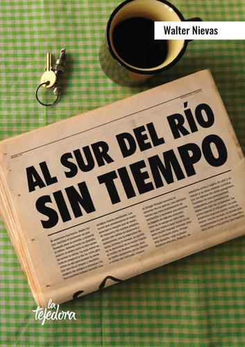 Al Sur Del Rio Sin Tiempo, de Walter Nievas. Editorial La Tejedora, tapa blanda, edición 1 en español