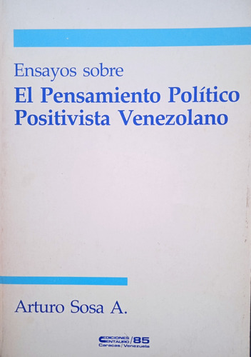 El Pensamiento Político Positivista Venezolano Arturo Sosa 