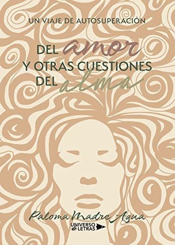 Libro : Del Amor Y Otras Cuestiones Del Alma Un Viaje De.. 