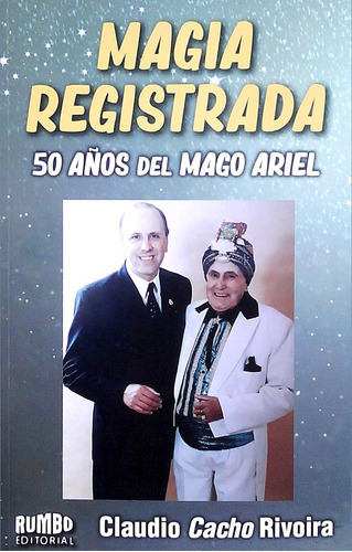 Magia Registrada 50 Años Del Mago Ariel, De Rivoira Claudio Cacho. Editorial Rumbo, Tapa Blanda, Edición 1 En Español