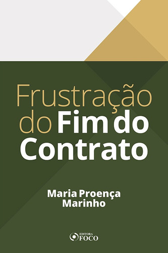 FRUSTRAÇÃO DO FIM DO CONTRATO - 1ª ED - 2020, de Marinho, Maria Proença. Editora Foco Jurídico Ltda, capa mole em português, 2020