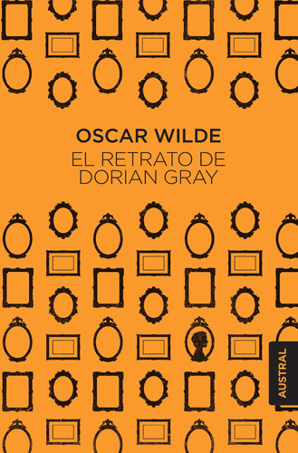 El retrato de Dorian Gray, de Wilde, Oscar. Serie Singular Editorial Austral México, tapa blanda en español, 2018