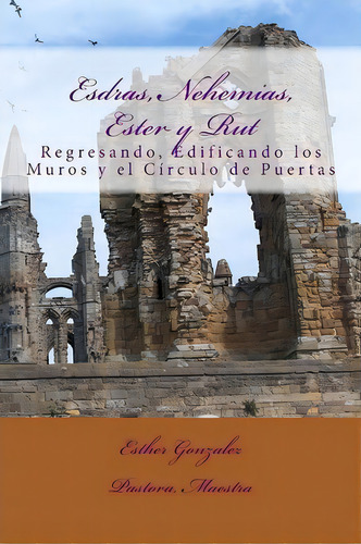 Esdras, Nehemias, Ester Y Rut, De Esther Gonzalez. Editorial Createspace Independent Publishing Platform, Tapa Blanda En Español