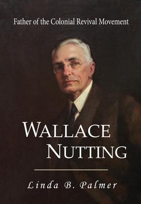 Libro Wallace Nutting : Father Of The Colonial Revival Mo...