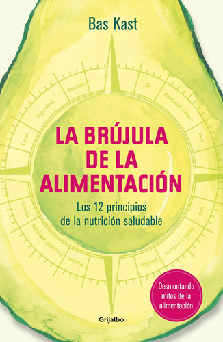 La brújula de la alimentación: Los 12 principios de una nutrición saludable, de Kast, Bas. Serie Grijalbo Editorial Grijalbo, tapa blanda en español, 2019