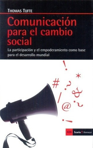 Comunicacion Para El Cambio Social - Thomas Tufte, de Thomas Tufte. Editorial Icaria en español