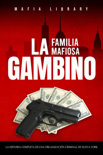 Libro: La Familia Mafiosa Gambino: La Historia Completa Y Fa
