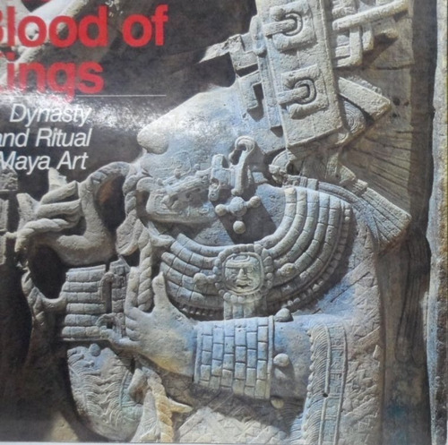 The Blood Of Kings Dinasty And Ritual In Maya Art Schele 