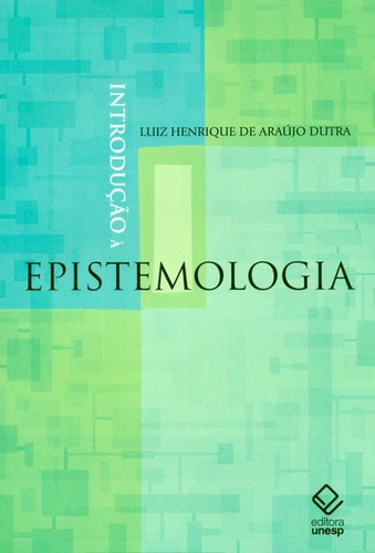 Introdução à epistemologia, de Dutra, Luiz Henrique de Araújo. Fundação Editora da Unesp, capa mole em português, 2010