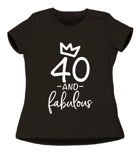 Playera 40 And Fabulous Fabulosos Cumple Aniversario Regalo