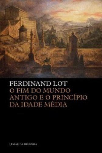 O fim do mundo antigo e o princípio da Idade Média, de Lot Ferdinand. Editora EDICOES 70 - ALMEDINA, capa mole em português