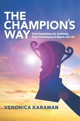 The Champion's Way: Core Foundations For Achieving Peak Performance In Sports And Life, De Karaman, Veronica. Editorial Lightning Source Inc, Tapa Blanda En Inglés