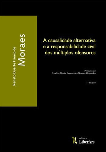 Causalidade Alternativa E A Responsabilidade Civil Dos Multi, De Moraes, Renato Duarte Franco De. Editora Liber Ars, Capa Mole, Edição 1ª Edição - 2017 Em Português