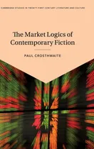 Comprar Libro The Market Logics Of Contemporary Fiction De Paul Cros