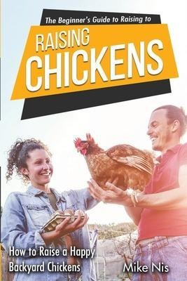 Libro The Beginner's Guide To Raising Chickens : How To R...