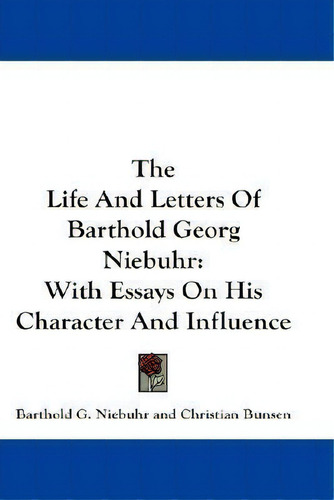 The Life And Letters Of Barthold Georg Niebuhr: With Essays On His Character And Influence, De Johann Loebell., Vol. 1. Editorial Kessinger Publishing, Tapa Blanda En Inglés