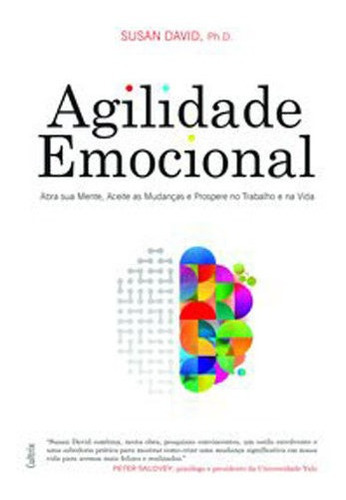 Agilidade Emocional: Abra Sua Mente, Aceite As Mudanças E Prospere No Trabalho E Na Vida, De David, Susan. Editora Cultrix, Capa Mole Em Português