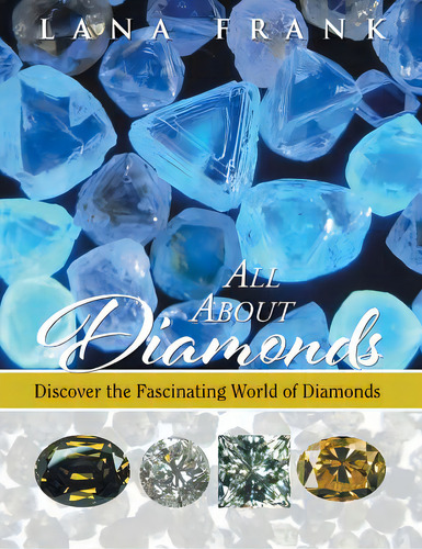 All About Diamonds: Discover The Fascinating World Of Diamonds, De Frank, Lana., Vol. 1. Editorial Authorhouse, Tapa Blanda En Inglés