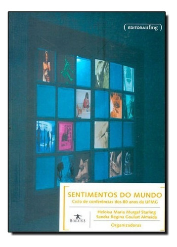 Sentimentos Do Mundo - Ciclo De Conferencias Dos 80 Anos Da Ufmg, De Starling/almeida. Editora Ufmg, Capa Mole, Edição 1 Em Português, 2009