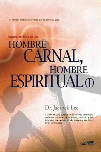 Hombre Carnal, Hombre Espiritual âââ : Man Of Flesh, Man Of Spirit I (spanish), De Jaerock Lee. Editorial Urim Books Usa, Tapa Blanda En Español