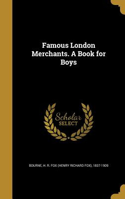 Libro Famous London Merchants. A Book For Boys - Bourne, ...