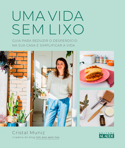 Uma Vida Sem Lixo: Guia Para Reduzir O Desperdício Na Sua C, De Muniz, Cristal. Editora Alaude, Capa Mole Em Português