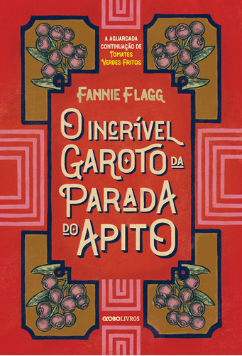 O incrível garoto da Parada do Apito, de Flagg, Fannie. Editora Globo S/A, capa mole em português, 2022