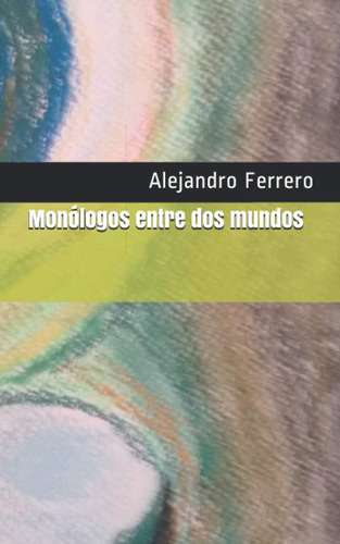 Libro: Monólogos Entre Dos Mundos (spanish Edition)