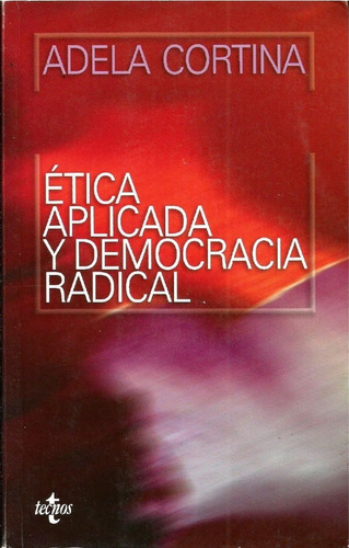 Ética Aplicada Y Democracia Radical. Adela Cortina.