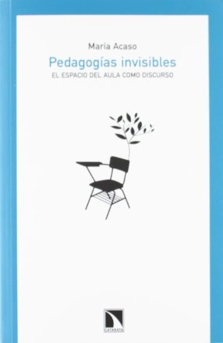 Libro Pedagogías Invisibles Espacio Del Aula Como Discurso D