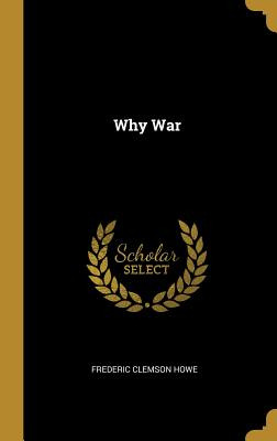 Libro Why War - Howe, Frederic Clemson