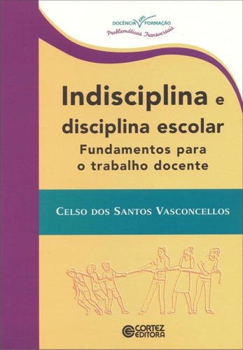 Indisciplina e disciplina escolar: fundamentos para o trabalho docente, de Vasconcellos, Celso dos S.. Cortez Editora e Livraria LTDA, capa mole em português, 2015