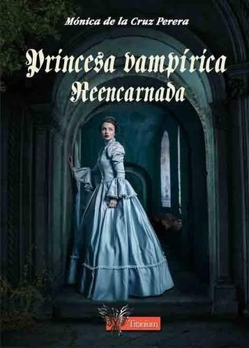 Libro: Princesa Vampírica Reencarnada. Monica De La Cruz Pe