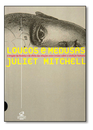 Loucos E Medusas O Resgate Da Histeria E Do Efeito Das Relacoes Entre Irmaos Sobre A Condicao Humana, De Juliet Mitchell. Editora Civilização Brasileira, Capa Mole Em Português, 2000