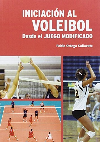 Iniciación Al Voleibol : Desde El Juego Modificado, De Pablo Ortega Cañavate. Editorial Pila Telena, Tapa Blanda En Español, 2015