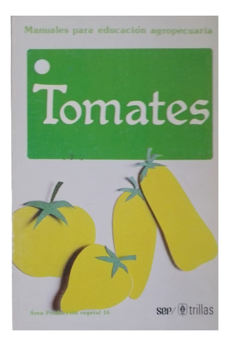 Tomates Trillas Manuales Para Educación Agropecuaria Trillas