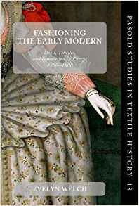 Fashioning The Early Modern Dress, Textiles, And Innovation 