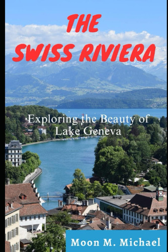 Libro: The Swiss Riviera: Exploring The Beauty Of Lake