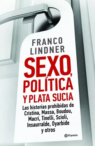 Sexo, Política Y Plata Sucia - Franco Lindner - Planeta