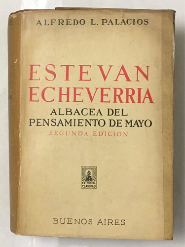 Estevan Echeverria Albacea Pensamiento De Mayo A L Palacios