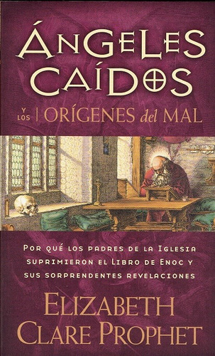 Ángeles caídos y los orígenes del mal, de Clare Prophet, Elizabeth. Editorial Summit University Press Español en español, 2020